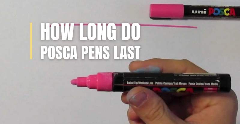 How Long Posca Pens Last Factors That Affect Their Lifetime