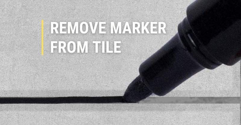 4 Easiest Ways To Remove Permanent Marker From Tile Choose Marker 